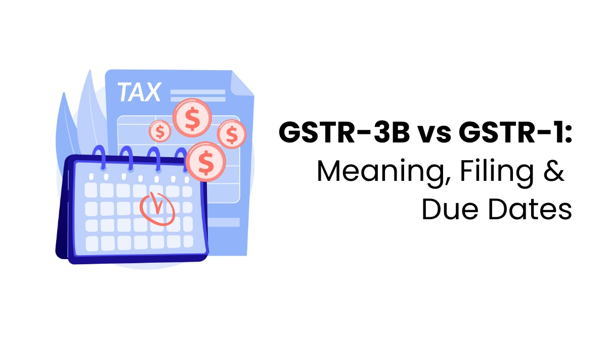 GSTR-3B and GSTR-1 Explained: Filing Process and Due Dates