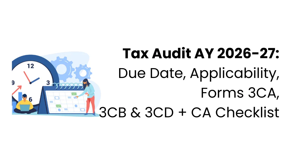 Tax Audit AY 2026-27 Due Date, Applicability, Forms 3CA, 3CB & 3CD + CA Checklist