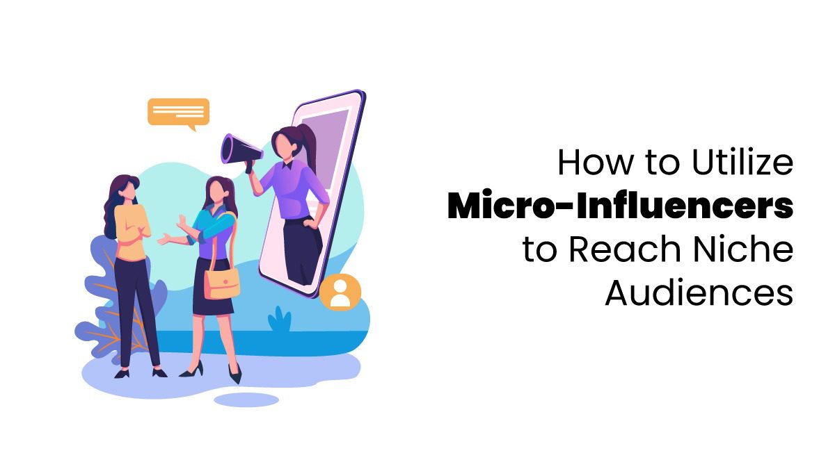 utilization of micro- influencers to reach niche audiences