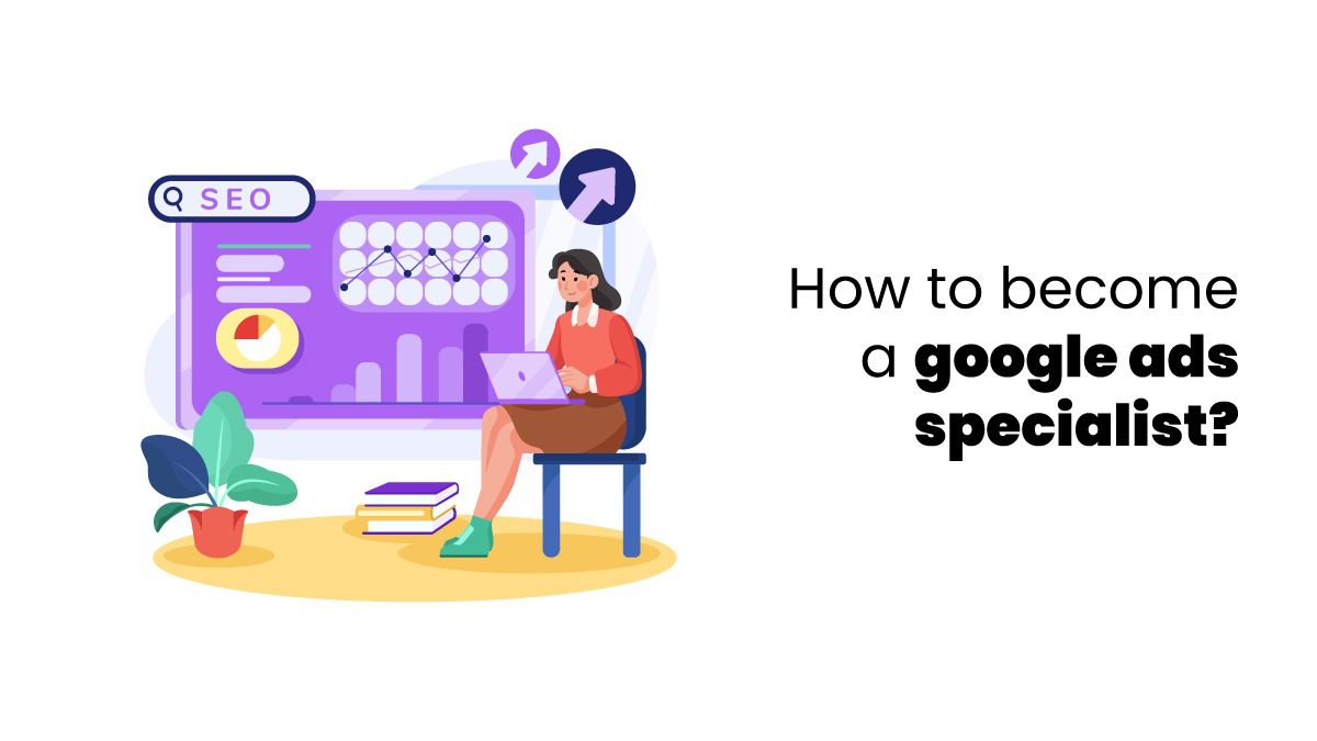 how to become a google ads specialist