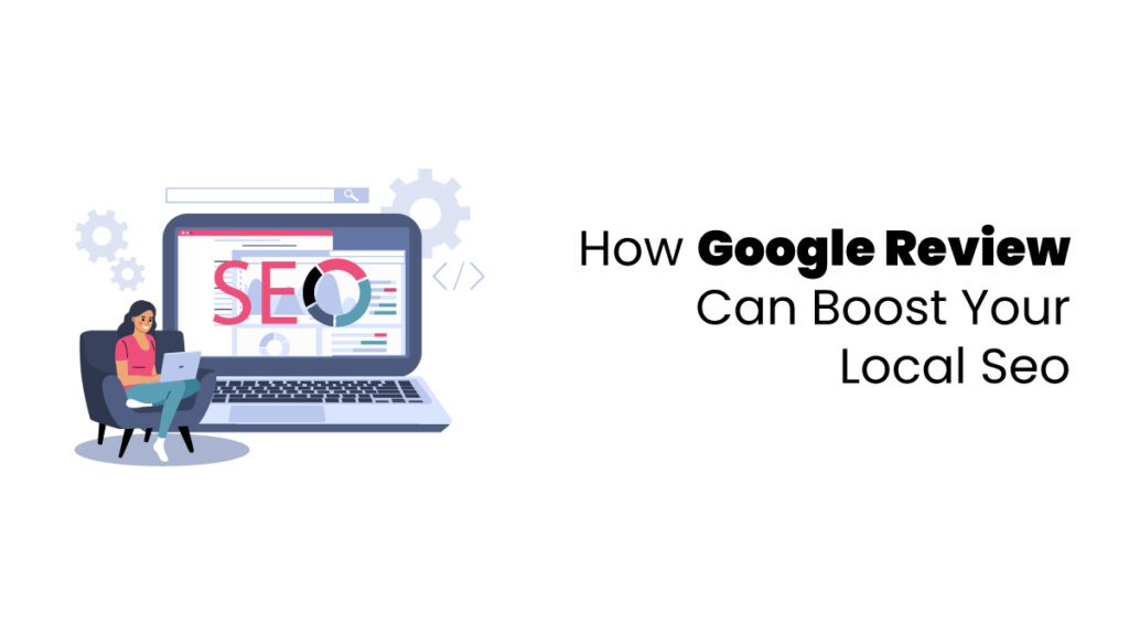 How Google Review Can Boost Your Local Seo