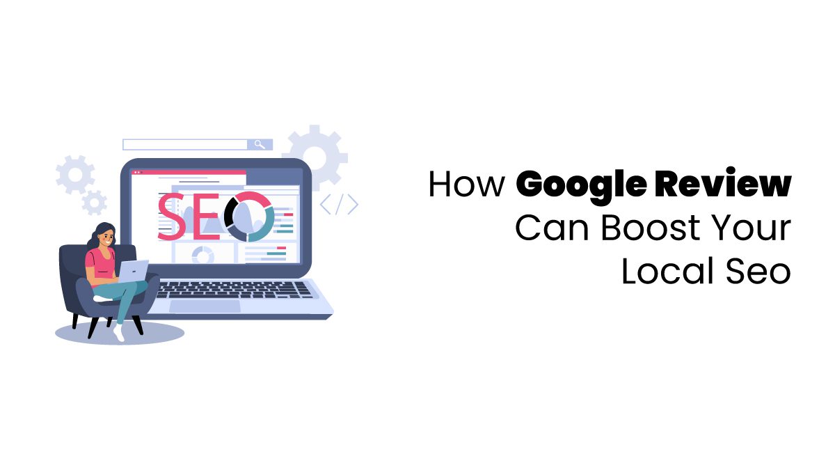 How Google Review Can Boost Your Local Seo