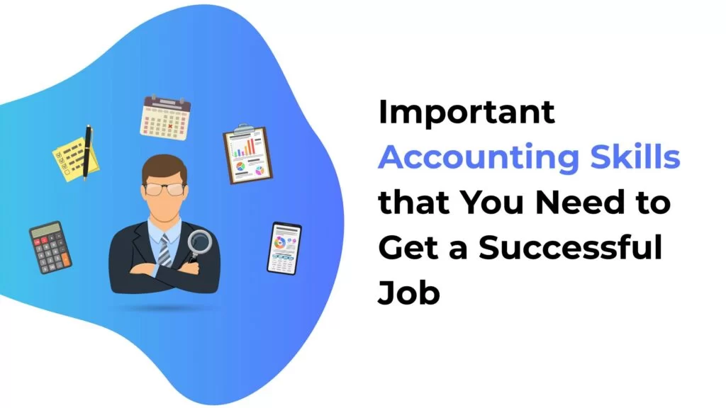 Important Accounting Skills that You Need to Get a Successful Job