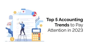 Top 5 Accounting Trends to Pay Attention in 2023