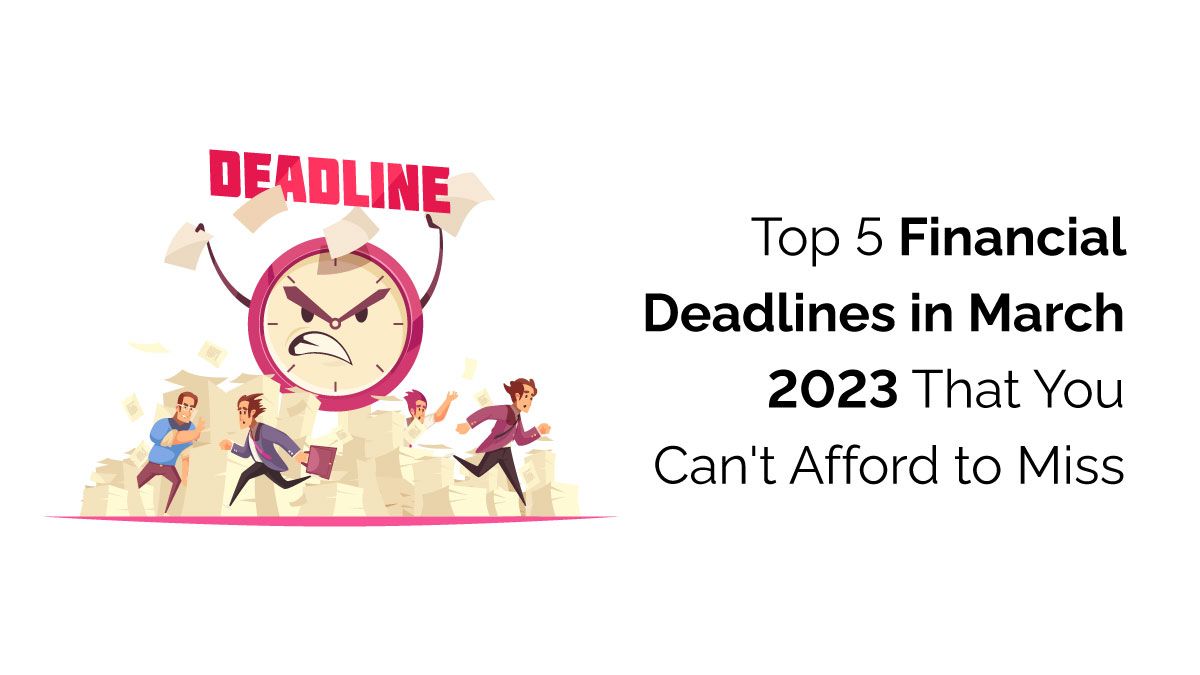 important 5 financial deadlines in march 2023