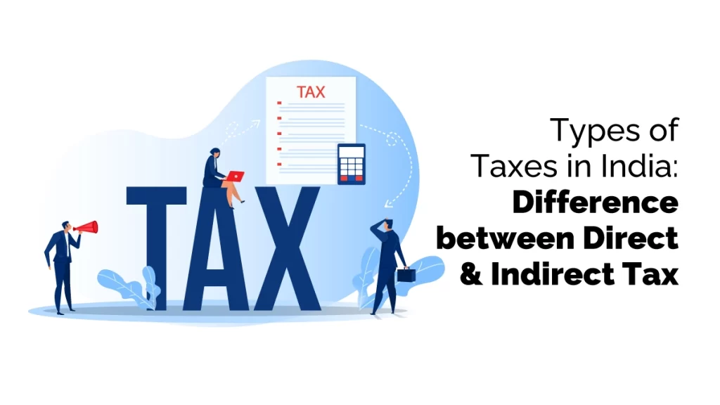 Types of taxes in India: Differences between Direct and Indirect Tax