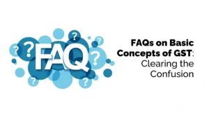 FAQs on Basic Concepts of GST