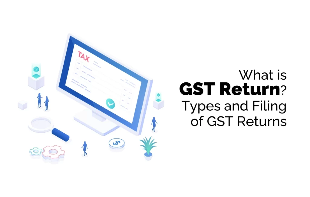 What is GST Return? Types and Filing of GST Returns