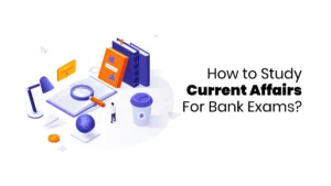 Study Current Affairs for Bank Exams
