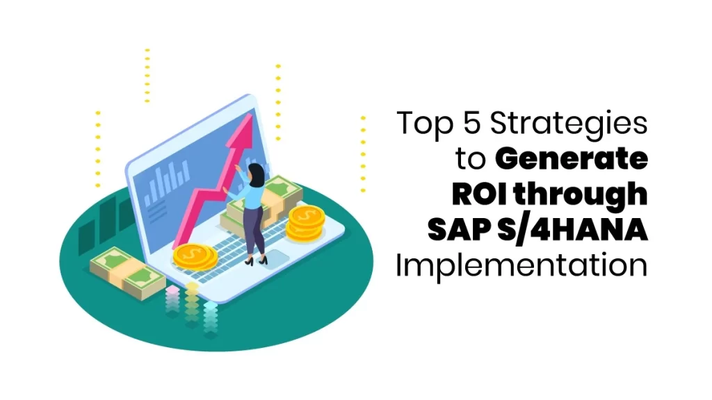Generate ROI through SAP S/4HANA Implementation