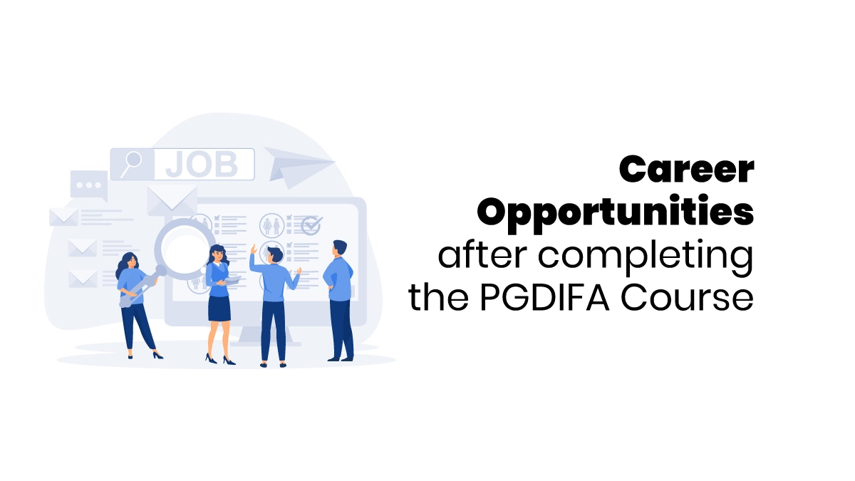 Career Opportunities after completing the PGDIFA Course