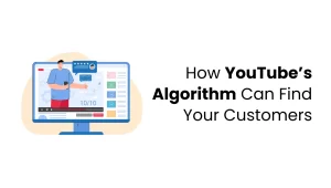 How YouTubes Algorithm Can Find Your Customers